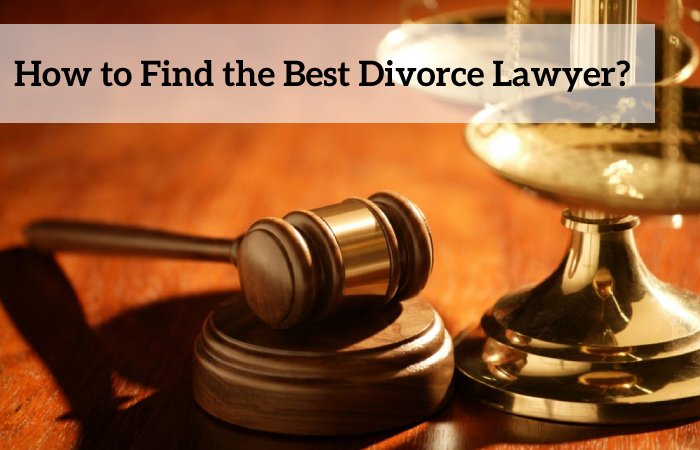 How to Find the Best Divorce Lawyer?